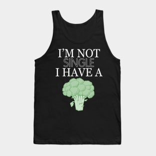 Im not single i have a broccoli Tank Top